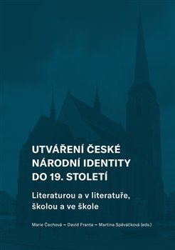 Kniha Utváření české národní identity do 19. století - Marie Čechová,David Franta,Martina Spěváčková