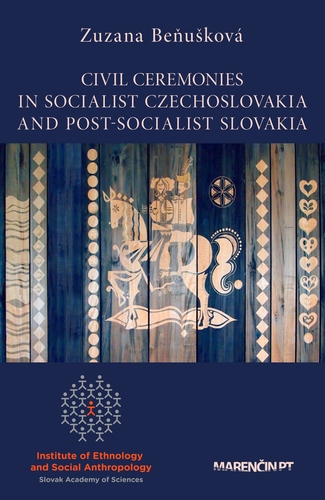 Civil Ceremonies In Socialist Czechoslovakia And Post-Socialist Slovakia - Zuzana Beňušková