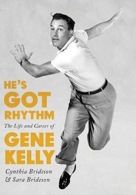 He's Got Rhythm : The Life and Career of Gene Kelly