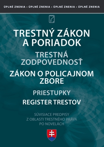Trestné právo - Trestný zákon, Trestný poriadok, Zákon o Policajnom zbore, Zákon o trestnej zodpovednosti PO, Zákon o priestupkoch - po novelách 2022