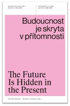 Budoucnost je skryta v přítomnosti / The Future Is Hidden in the Present - Veronika Rollová,Karolina Jirkalová