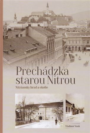 Kniha Prechádzka starou Nitrou - Nitriansky hrad a okolie - Vladimír Vnuk