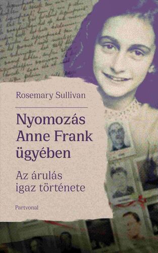 Nyomozás Anne Frank ügyében - Rosemary Sullivan