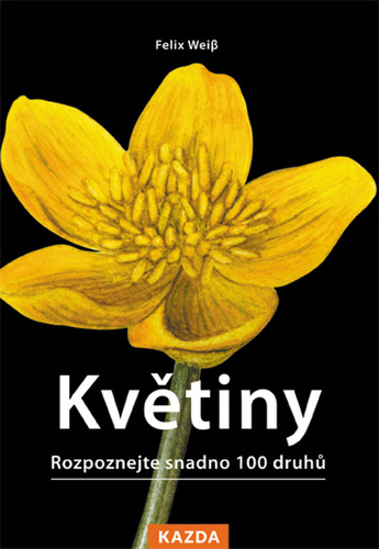Květiny: Rozpoznejte snadno 100 druhů - Felix Weiß