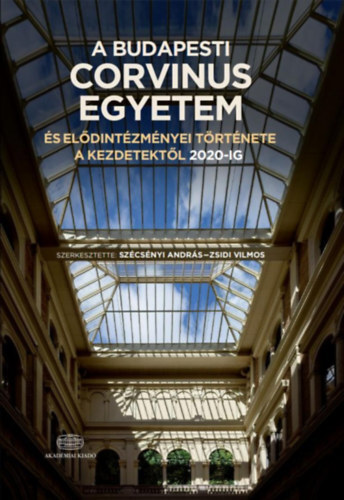 Kniha A Budapesti Corvinus Egyetem és elődintézményei története a kezdetektől 2020-ig - András Szécsényi,Vilmos Zsidi,Kolektív autorov