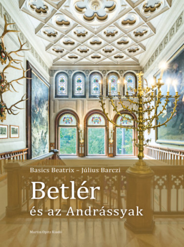 Betlér és az Andrássyak - Beatrix Basics,Július Barczi