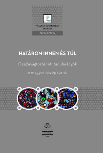 Határon innen és túl - Gazdaságtörténeti tanulmányok a magyar középkorról
