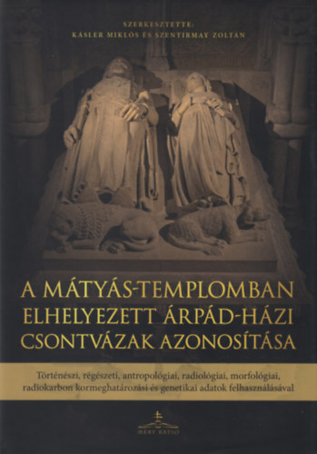 A Mátyás-templomban elhelyezett Árpád-házi csontvázak azonosítása - Kolektív autorov