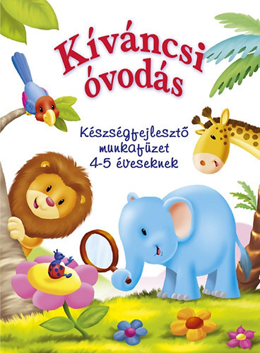 Kíváncsi óvodás - Készségfejlesztő munkafüzet 4-5 éveseknek