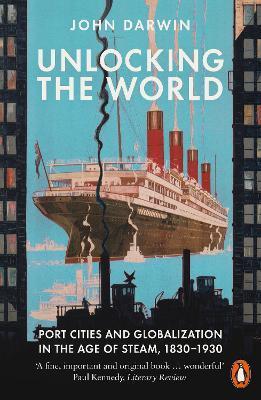 Kniha Unlocking the World : Port Cities and Globalization in the Age of Steam, 1830-1930