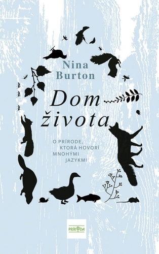 Dom života: O prírode, ktorá hovorí mnohými jazykmi - Nina Burton,Jana Obertová