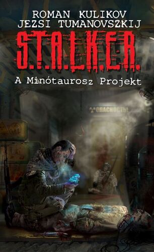 Kniha S.T.A.L.K.E.R. – A Minótaurosz Projekt - Jerzy Tumanovszkij,Roman Kulikov,Gábor Sándor