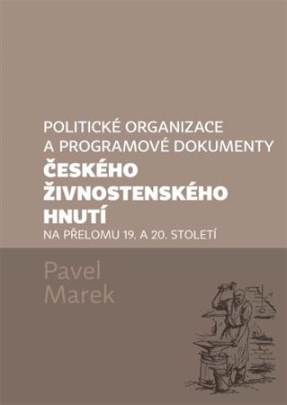 Politické organizace a programové dokumenty českého živnostenského hnutí na přelomu 19. a 20. stolet