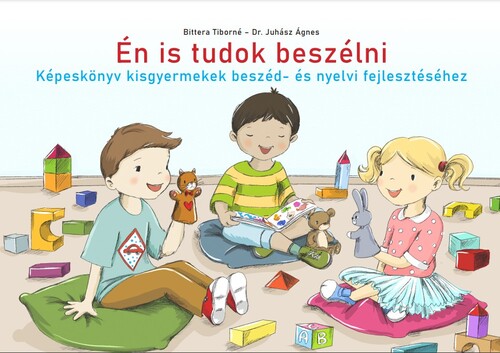 Én is tudok beszélni - Képeskönyv kisgyermekek beszéd- és nyelvi fejlesztéséhez