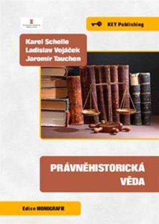 Právněhistorická věda - Karel Schelle,Ladislav Vojáček