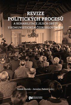 Revize politických procesů a rehabilitace jejich obětí v komunistickém Československu - Tomáš Bursík,Jaroslav Pažout