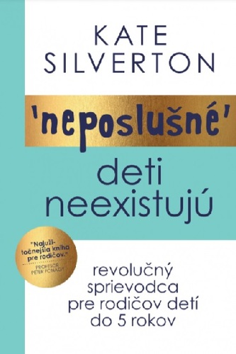 Neposlušné deti neexistujú - Kate Silvertonová,Daniela Šinková