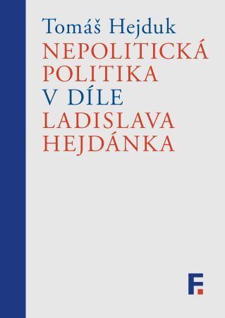 Kniha Nepolitická politika v díle Ladislava Hejdánka - Hejduk Tomáš