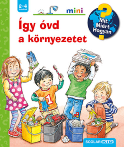 Így óvd a környezetet - Mit? Miért? Hogyan? mini - Patricia Mennen