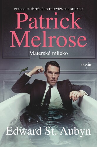 Patrick Melrose 4: Materské mlieko - Edward St Aubyn,Milan Kopecký