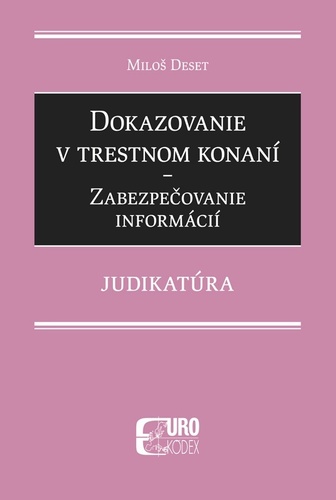 Dokazovanie v trestnom konaní - Zabezpečovanie informácií - Miloš Deset