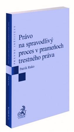 Kniha Právo na spravodlivý proces v prameňoch trestného práva - Patrik Rako