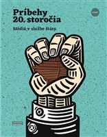 Kniha Príbehy 20. storočia - Média v službe štátu