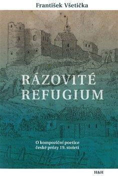 Kniha Rázovité refugium - O kompoziční poetice české prózy 19. století