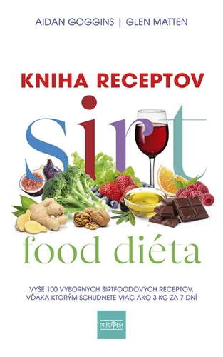 Sirtfood diéta: Kniha receptov - Aidan Goggins,Glenn Matten,Dominika Balážová