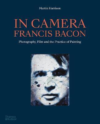 In Camera - Francis Bacon - Martin Harrison