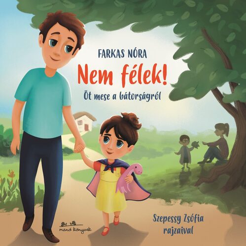 Nem félek! - Öt mese a bátorságról - Nóra Farkas