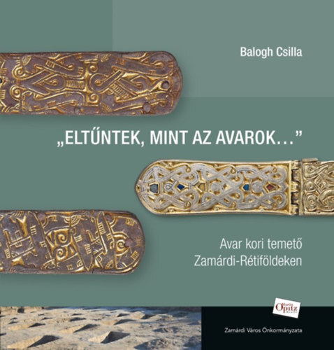 Eltűntek, mint az avarok... - Avar kori temető Zamárdi-Rétiföldeken