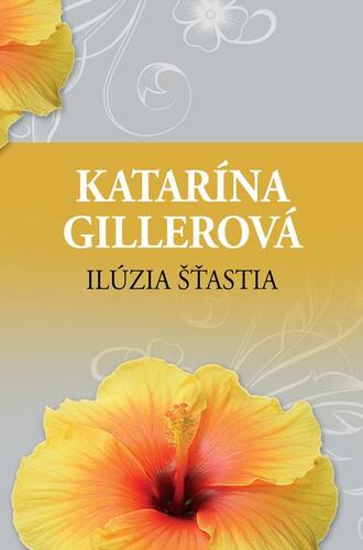 Kniha Ilúzia šťastia - Katarína Gillerová