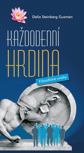 Každodenní hrdina - Filozofické úvahy, 2. vydání - Delia Steinberg Guzmán