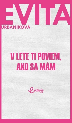 V lete ti poviem, ako sa mám - Urbaníková Evita