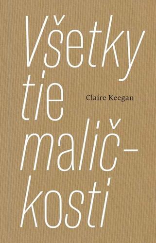 Všetky tie maličkosti - Claire Keegan