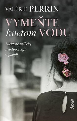 Kniha Vymeňte kvetom vodu - Valérie Perrin