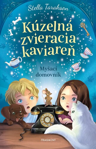 Kniha Kúzelná zvieracia kaviareň 1: Myšací domovník - Stella Tarakson,Fabiana Attanasio,Jana Vlašičová