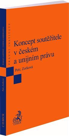 Koncept soutěžitele v českém a unijním právu - Petr Michal,Eva Zorková