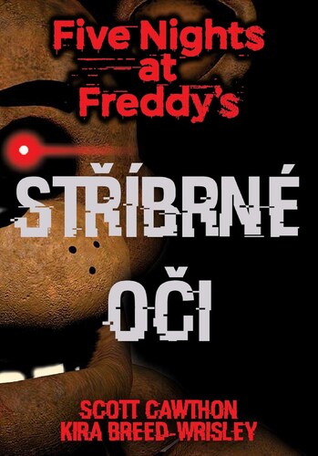 Five Nights at Freddy\'s 1.: Stříbrné oči, 2. vydání - Scott Cawthon,Kira,Jana Jašová