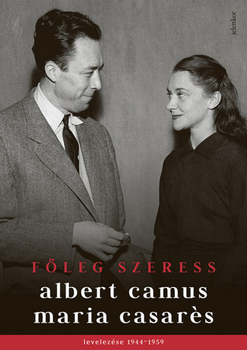 Kniha Főleg szeress - Albert Camus,Maria Casarés,Ildikó Kamocsay