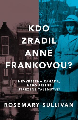 Kdo zradil Anne Frankovou? - Rosemary Sullivan