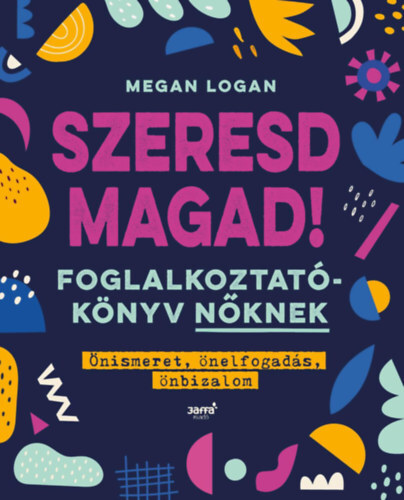 Kniha Szeresd Magad! - Foglalkoztatókönyv nőknek, Önismeret, önelfogadás, önbizalom - Megan Logan