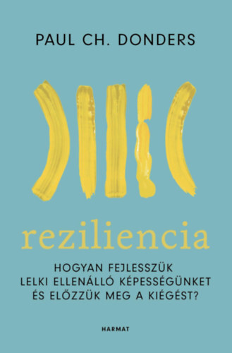 Reziliencia - Hogyan fejlesszük lelki ellenálló képességünket és előzzük meg a kiégést?
