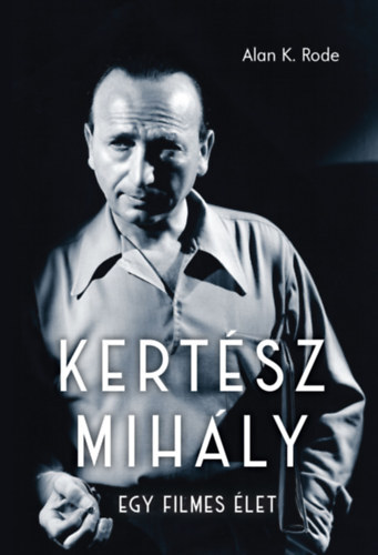 Kertész Mihály - Egy filmes élet