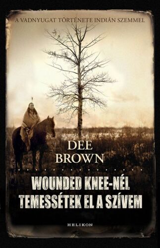 Wounded Knee-nél temessétek el a szívem - Dee Brown