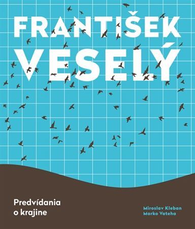 František Veselý - Predvídania o krajine - Miroslav Kleban