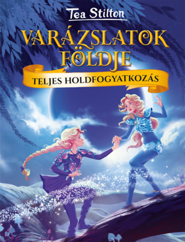 Kniha Teljes holdfogyatkozás - Varázslatok Földje - Tea Stilton
