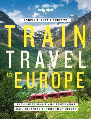Lonely Planets Guide to Train Travel in Europe