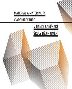 Kniha Materiál a materialita v architektuře v rámci brněnské školy dějin umění - Lenka Vrlíková,Jana Gazdagová